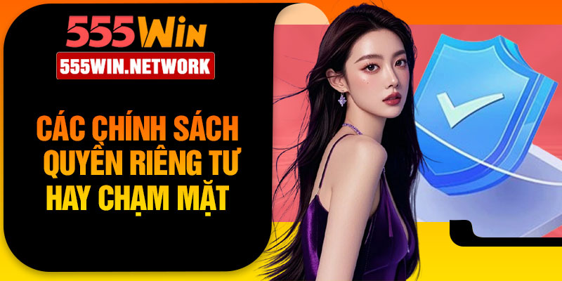 Các chính sách quyền riêng tư hay chạm mặt