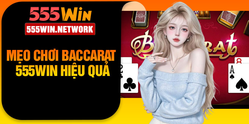 Mẹo Cá Cược Baccarat 555Win Hiệu Quả