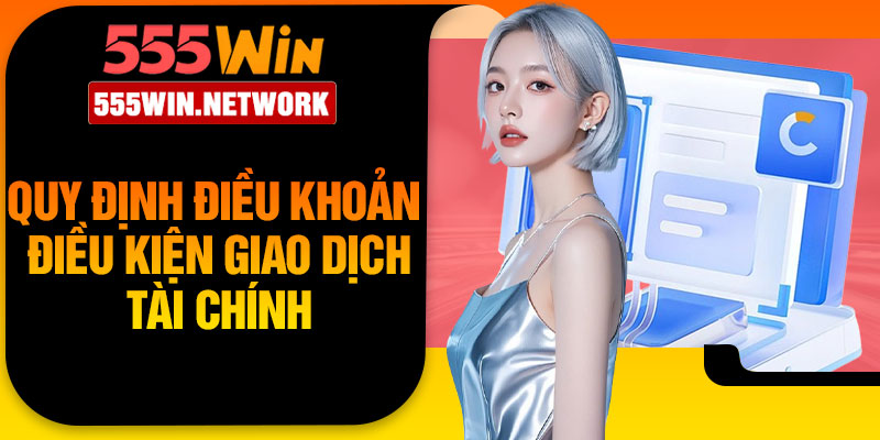 Quy định điều khoản điều kiện giao dịch tài chính